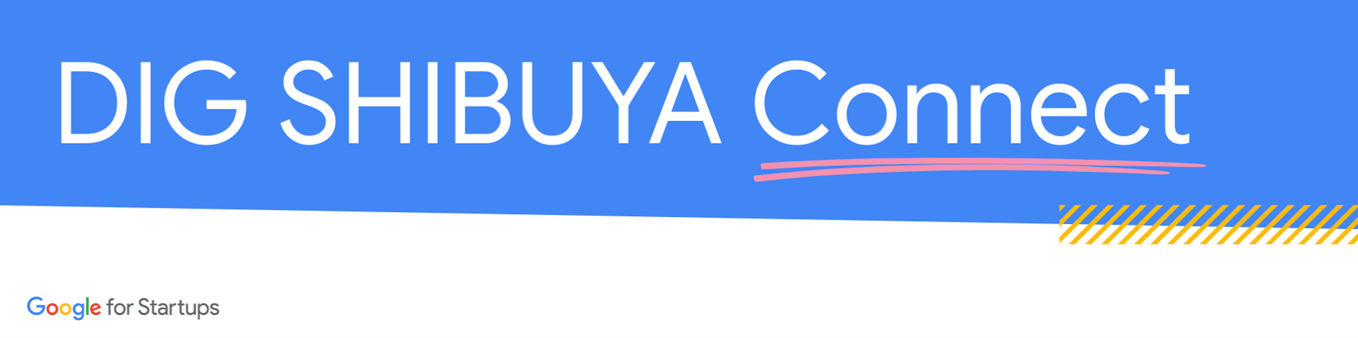 [Google for Startups] DIG SHIBUYA Connect