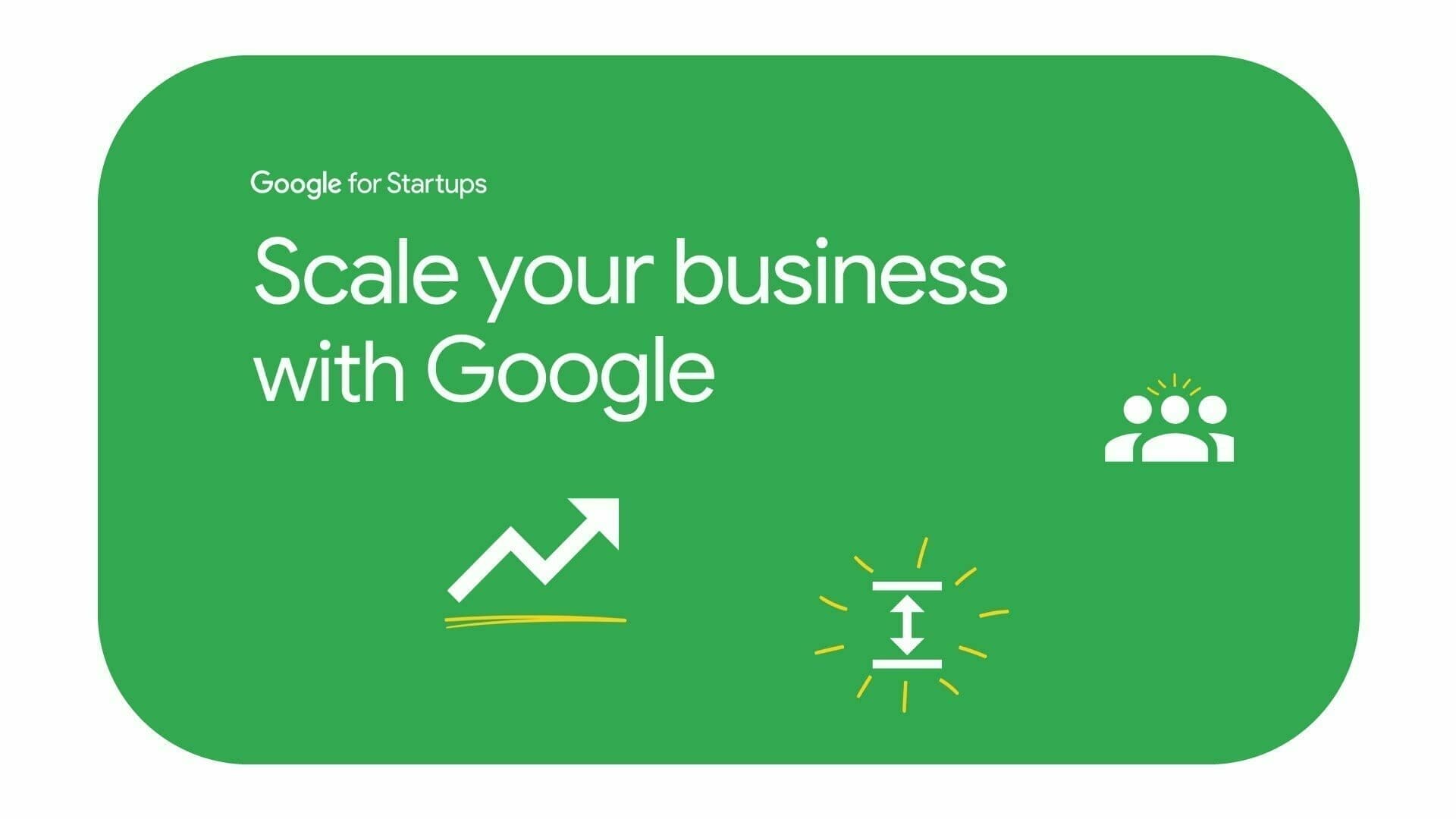 [Google for Startups] Scale your business with Google